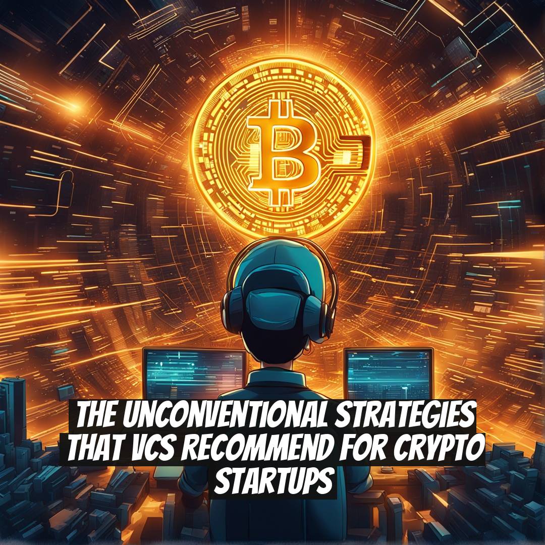 The Unconventional Strategies That VCs Recommend for Crypto Startups