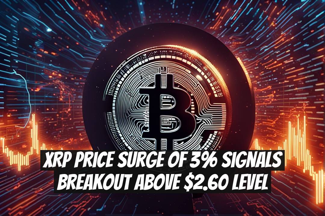 XRP Price Surge of 3% Signals Breakout Above $2.60 Level