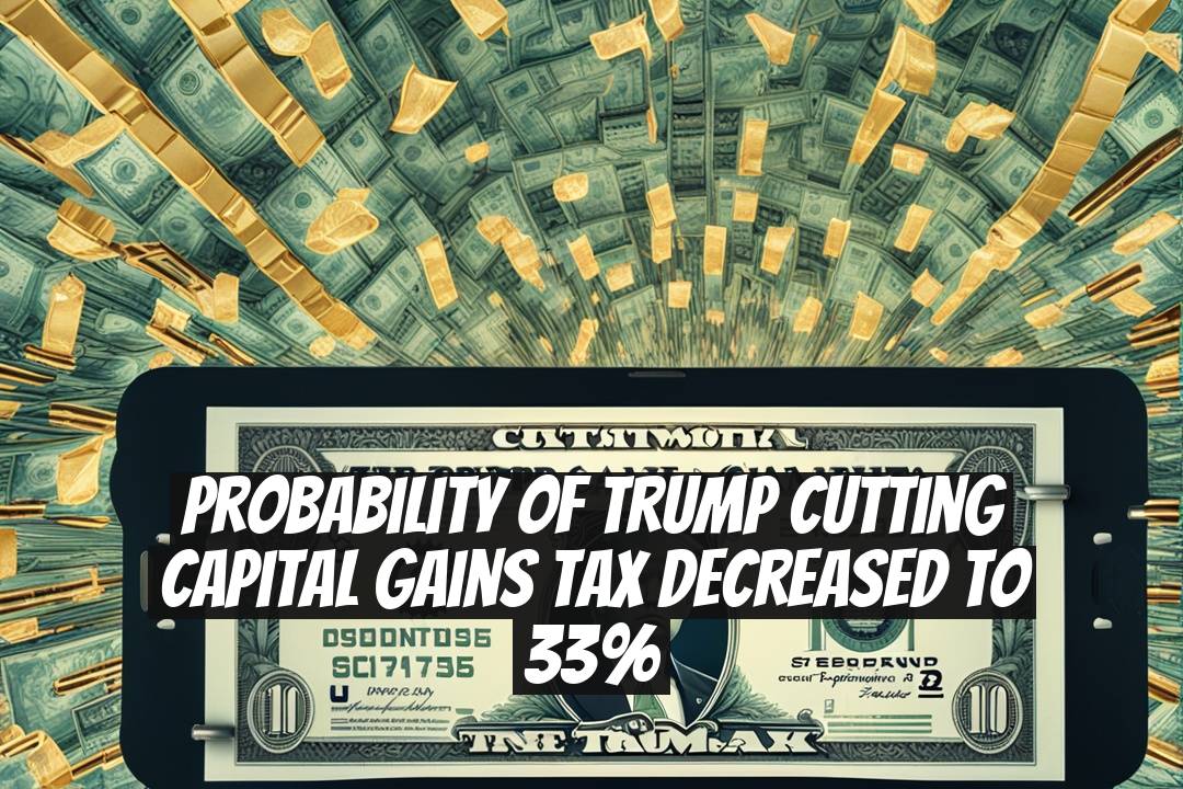 Probability of Trump Cutting Capital Gains Tax Decreased to 33%