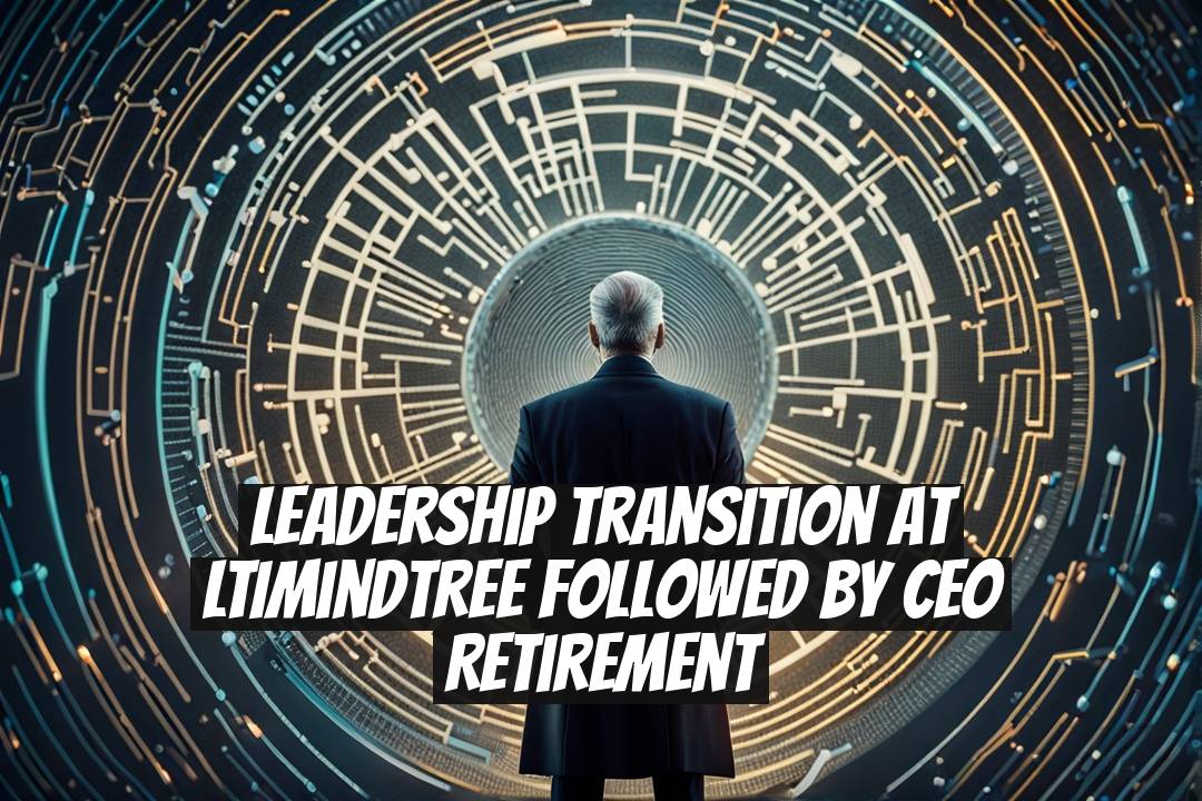 Leadership Transition at LTIMindtree Followed by CEO Retirement