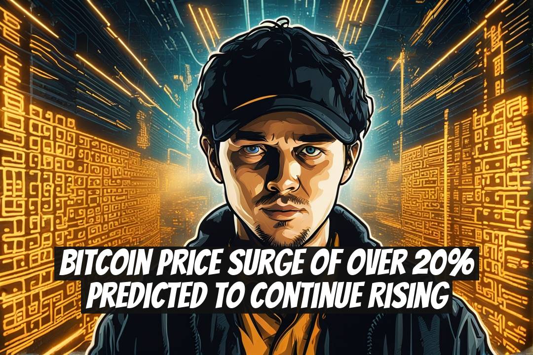 Bitcoin Price Surge of Over 20% Predicted to Continue Rising
