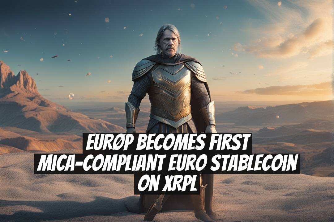 EURØP Becomes First MiCA-Compliant Euro Stablecoin on XRPL