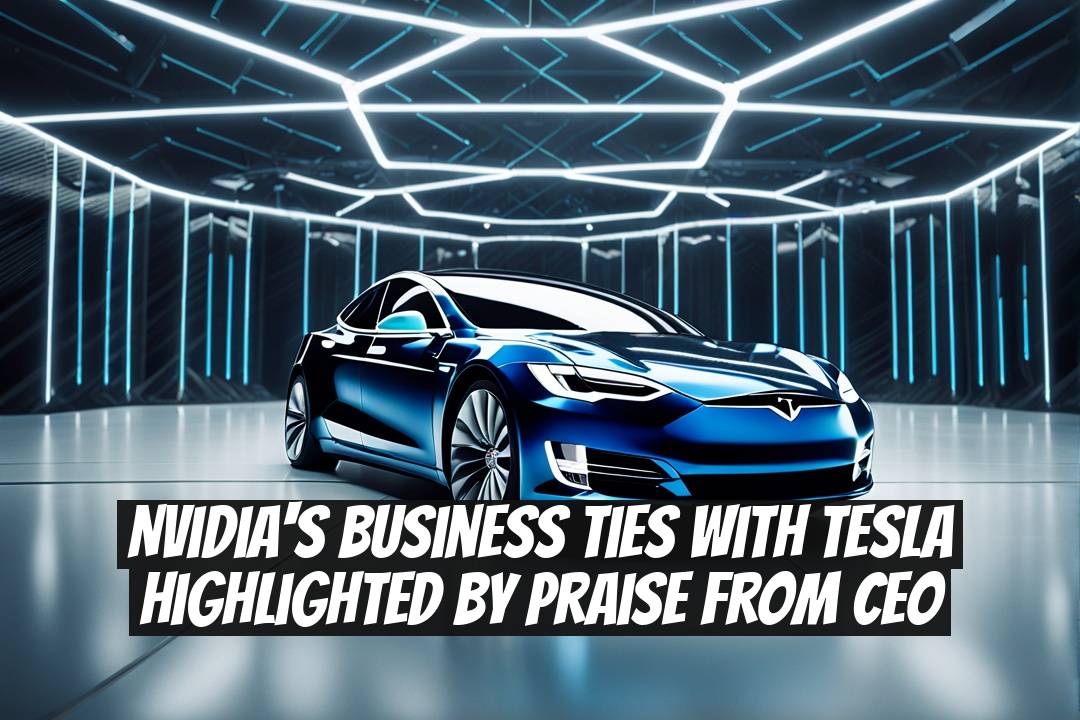 Nvidia's Business Ties with Tesla Highlighted by Praise from CEO