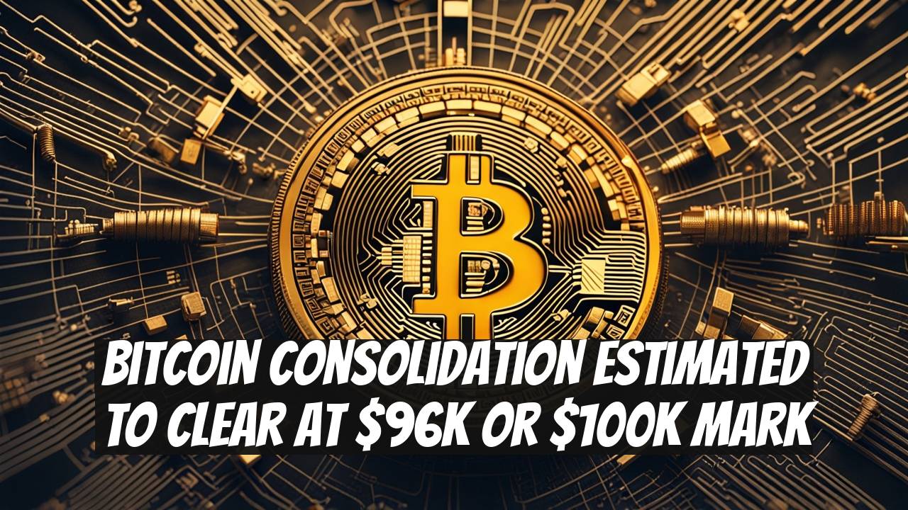 Bitcoin Consolidation Estimated to Clear at $96K or $100K Mark