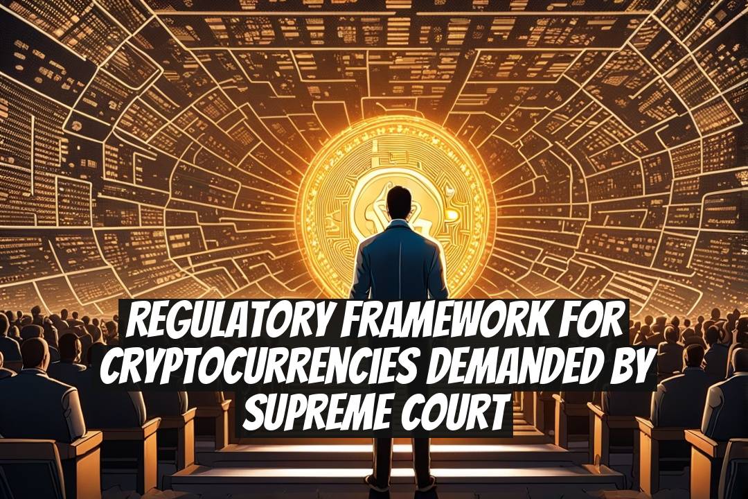 Regulatory Framework for Cryptocurrencies Demanded by Supreme Court
