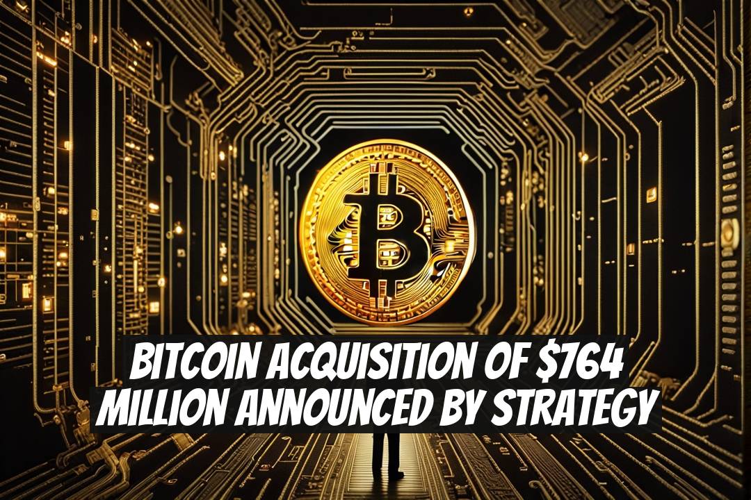 Bitcoin Acquisition of $764 Million Announced by Strategy