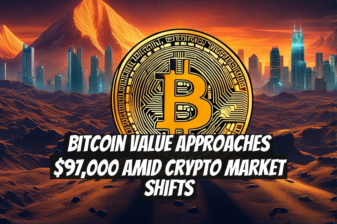 Bitcoin Value Approaches $97,000 Amid Crypto Market Shifts