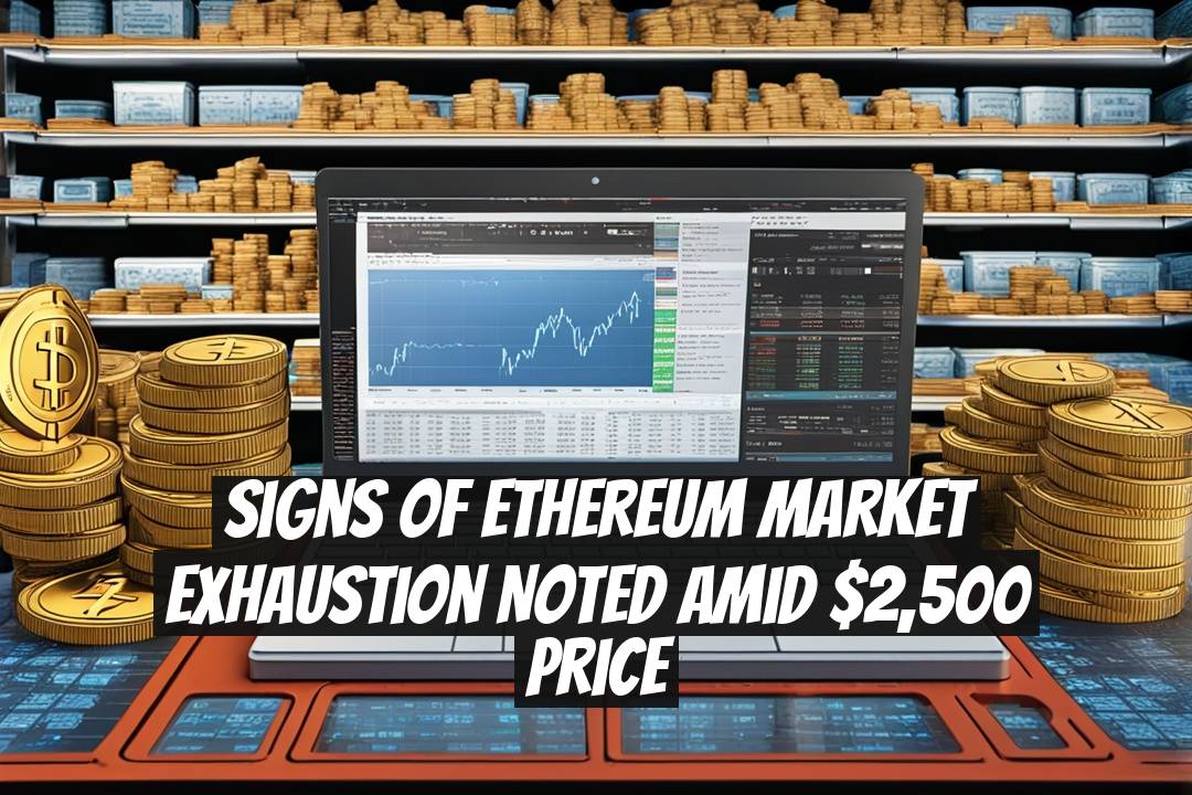 Signs of Ethereum Market Exhaustion Noted Amid $2,500 Price