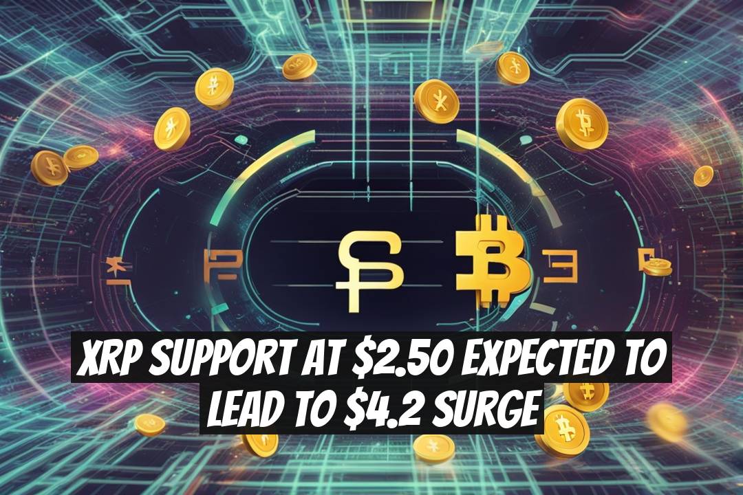 XRP Support at $2.50 Expected to Lead to $4.2 Surge