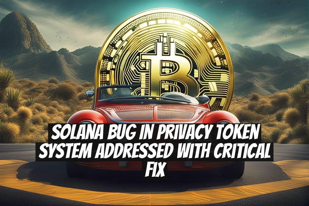 Solana Bug in Privacy Token System Addressed with Critical Fix