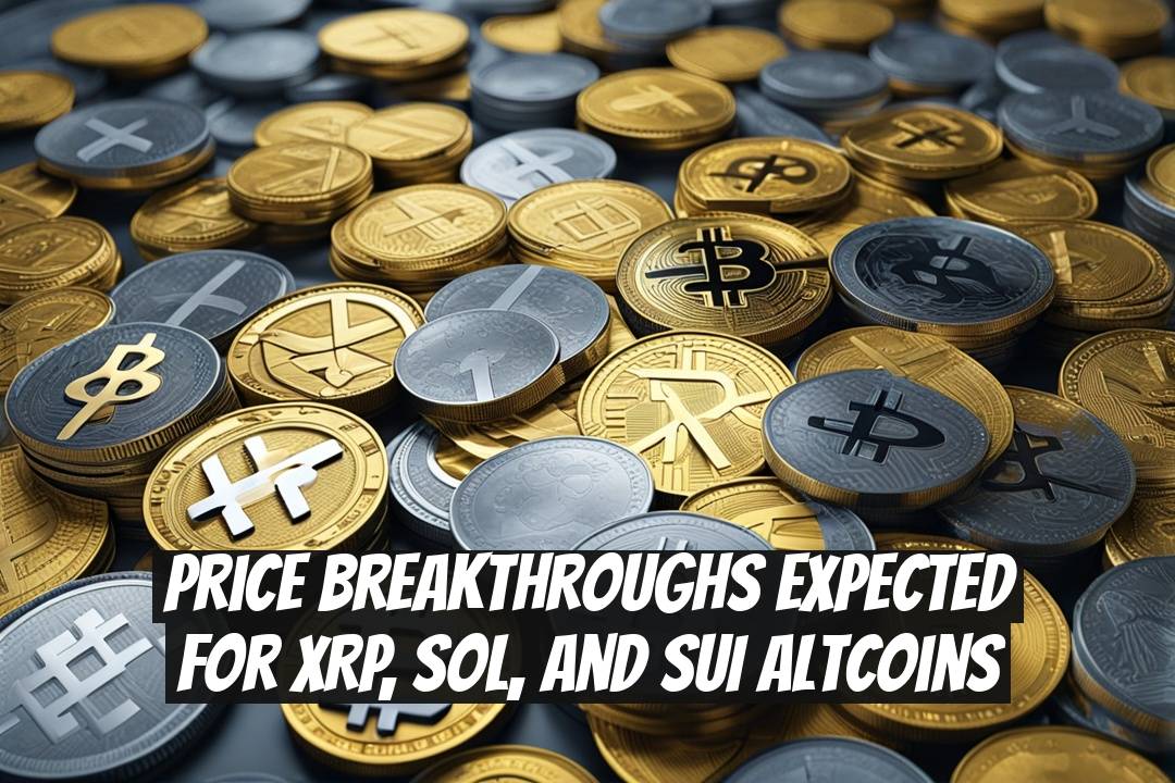 Price Breakthroughs Expected for XRP, SOL, and SUI Altcoins