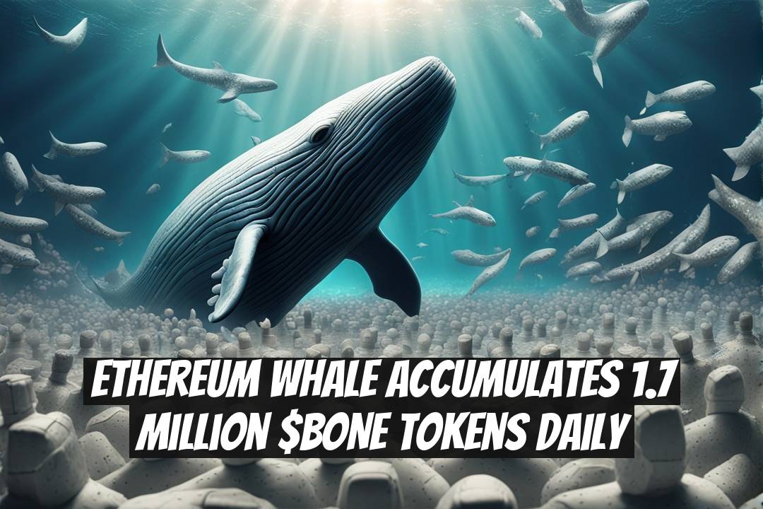 Ethereum Whale Accumulates 1.7 Million $BONE Tokens Daily
