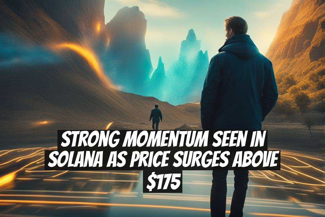 Strong Momentum Seen in Solana as Price Surges Above $175