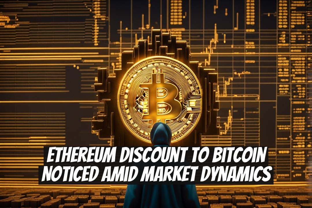 Ethereum Discount to Bitcoin Noticed Amid Market Dynamics