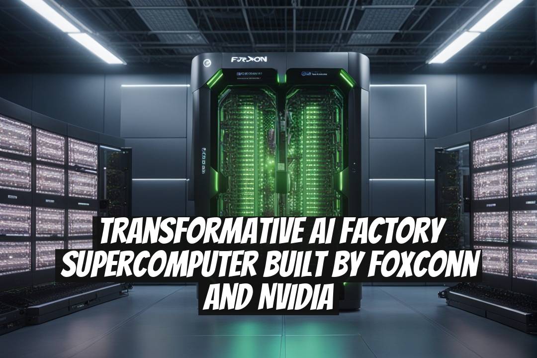 Transformative AI Factory Supercomputer Built by Foxconn and NVIDIA