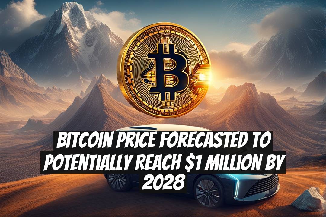 Bitcoin Price Forecasted to Potentially Reach $1 Million by 2028
