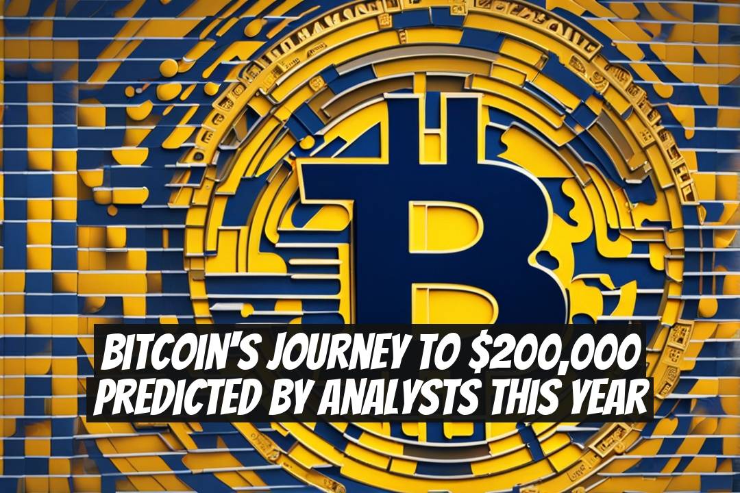 Bitcoin's Journey to $200,000 Predicted by Analysts This Year