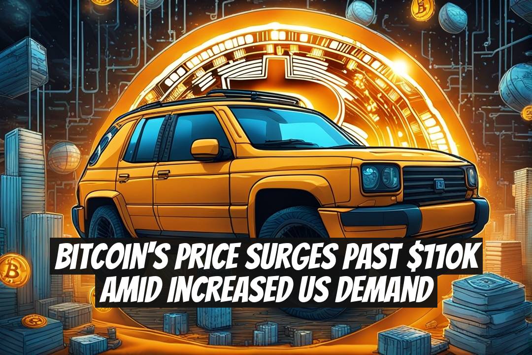 Bitcoin's Price Surges Past $110K Amid Increased US Demand