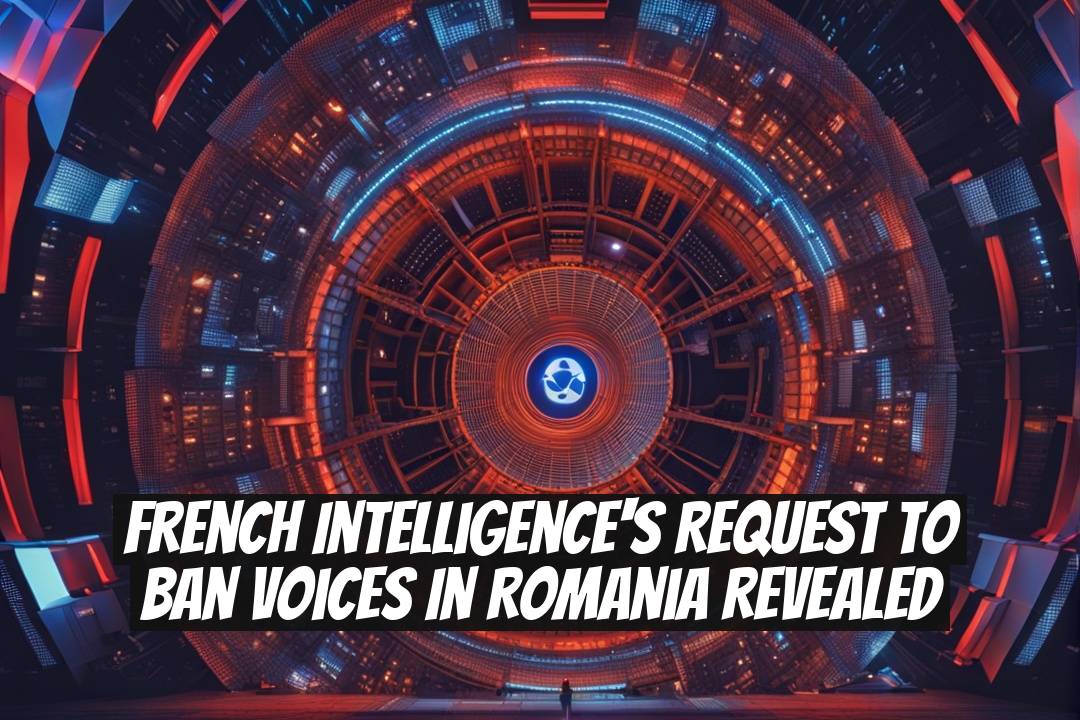French Intelligence's Request to Ban Voices in Romania Revealed