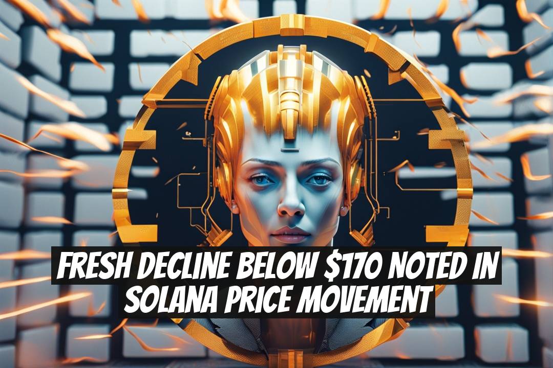 Fresh Decline Below $170 Noted in Solana Price Movement