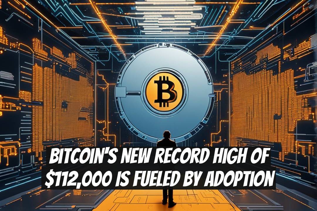 Bitcoin's new record high of $112,000 is fueled by adoption