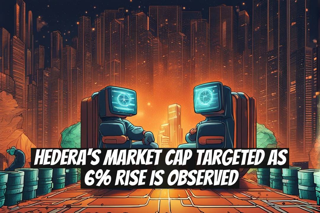 Hedera's Market Cap Targeted as 6% Rise is Observed