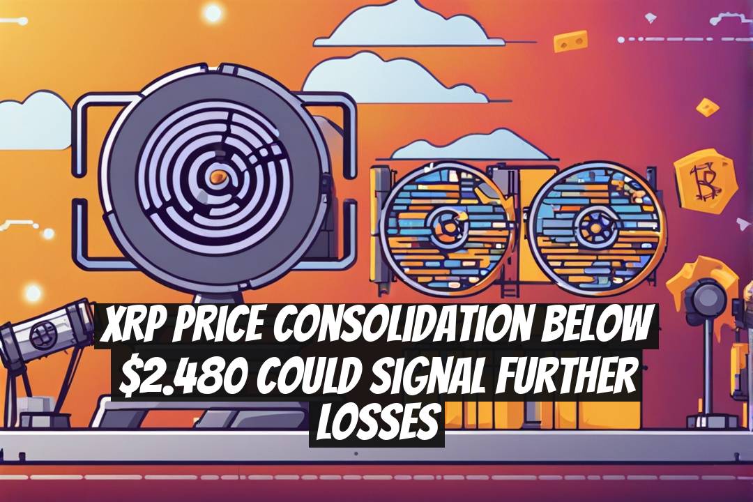 XRP Price Consolidation Below $2.480 Could Signal Further Losses