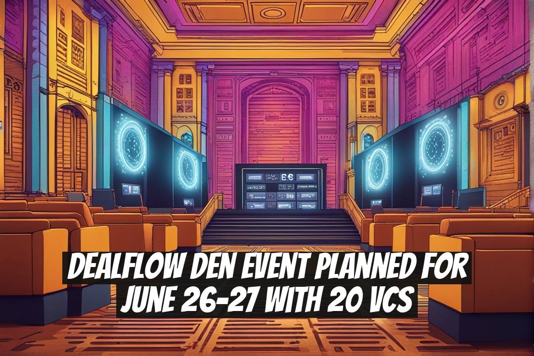Dealflow Den Event Planned for June 26-27 with 20 VCs