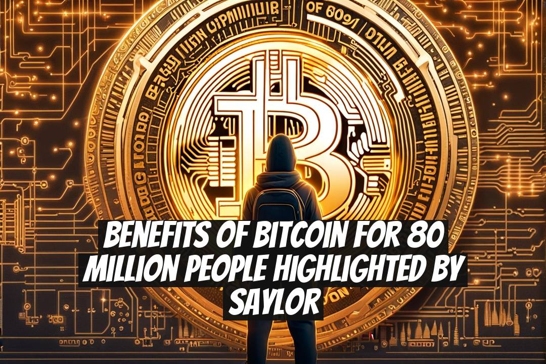Benefits of Bitcoin for 80 Million People Highlighted by Saylor