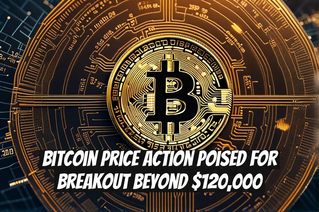 Bitcoin Price Action Poised for Breakout Beyond $120,000