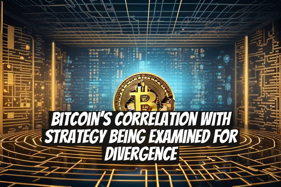 Bitcoin’s Correlation with Strategy Being Examined for Divergence