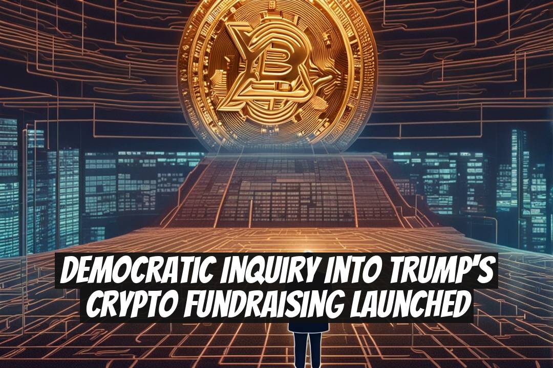 Democratic Inquiry into Trump's Crypto Fundraising Launched