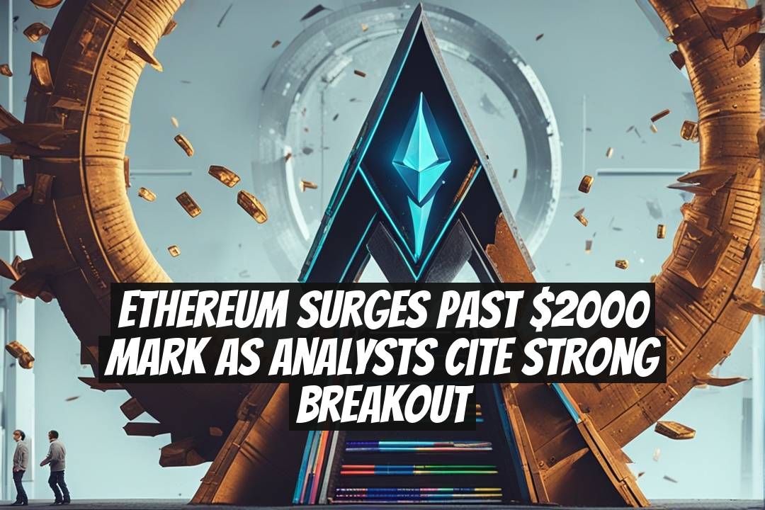 Ethereum Surges Past $2000 Mark as Analysts Cite Strong Breakout