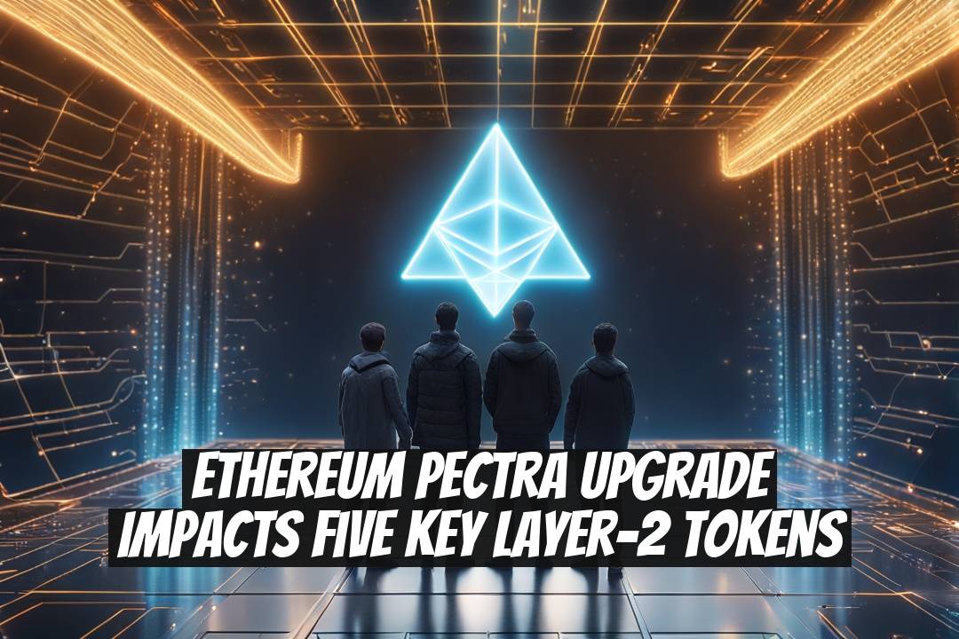 Ethereum Pectra Upgrade Impacts Five Key Layer-2 Tokens