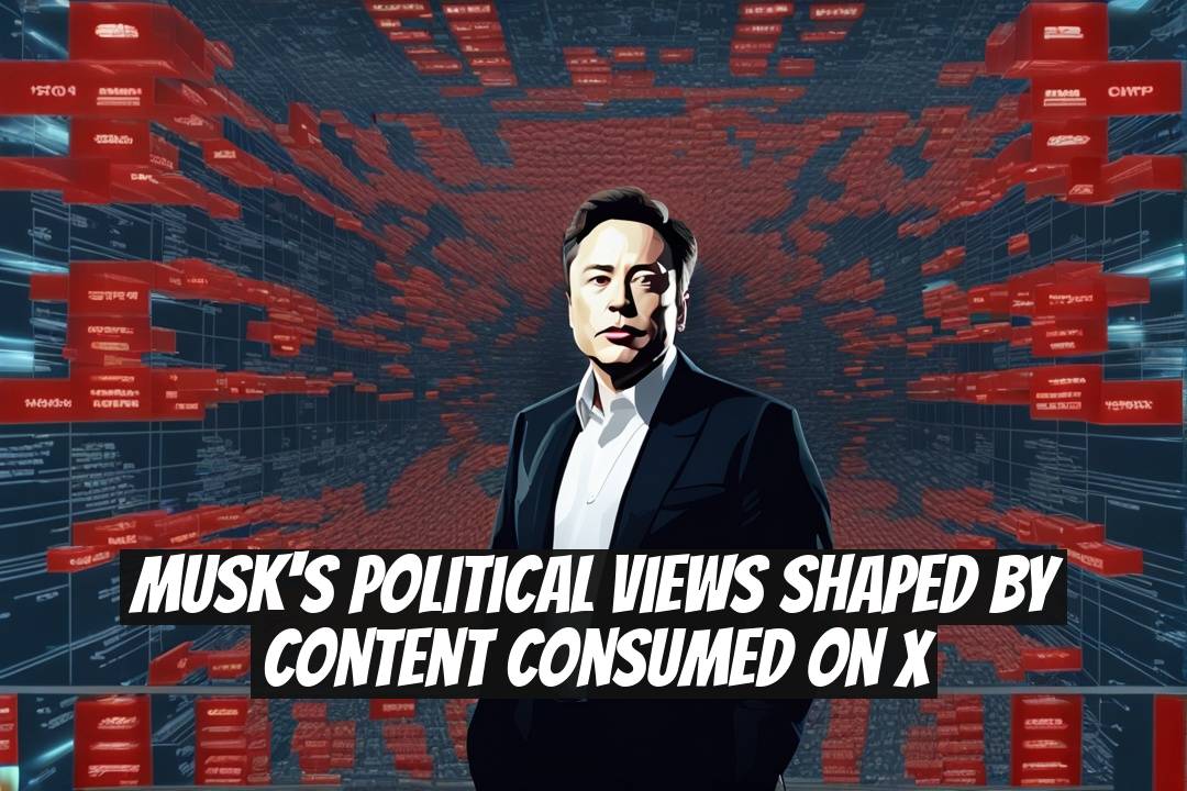 Musk's Political Views Shaped by Content Consumed on X