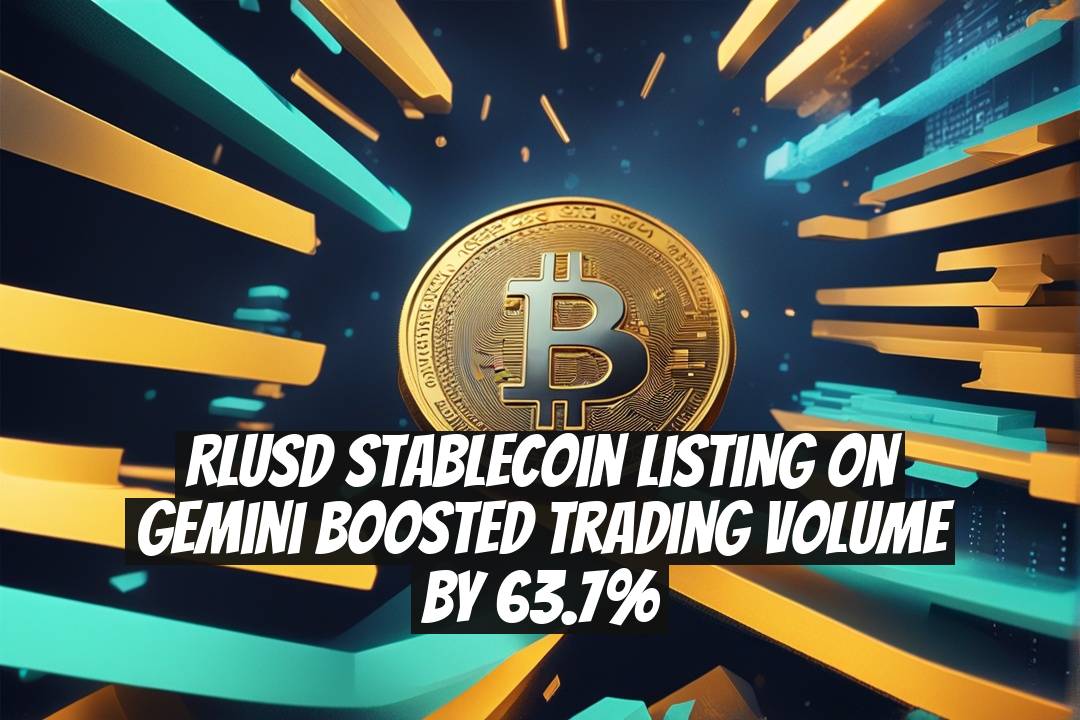 RLUSD Stablecoin Listing on Gemini Boosted Trading Volume by 63.7%