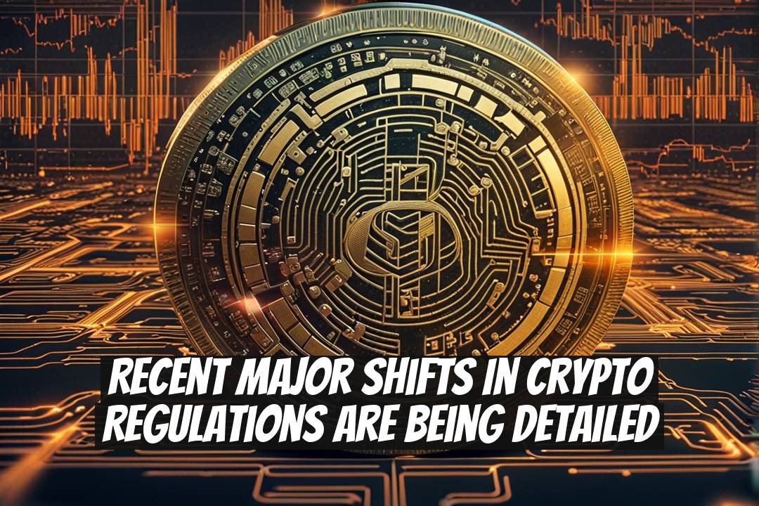 Recent Major Shifts in Crypto Regulations Are Being Detailed