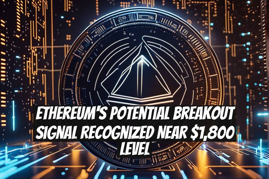 Ethereum's Potential Breakout Signal Recognized Near $1,800 Level