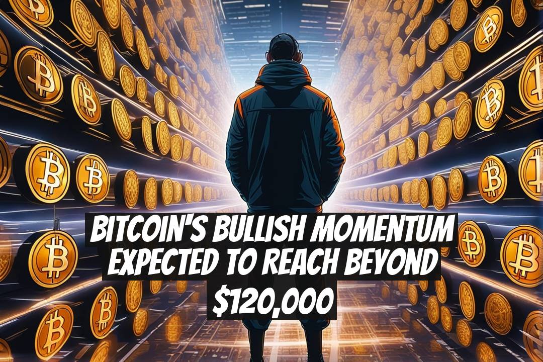 Bitcoin's Bullish Momentum Expected to Reach Beyond $120,000