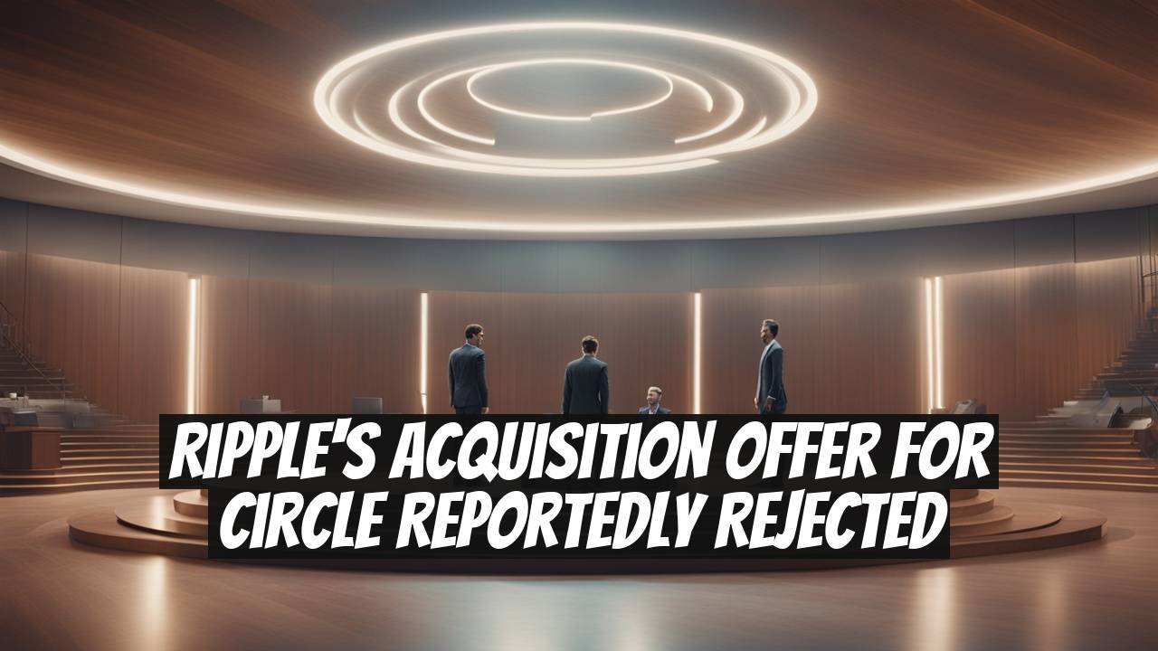 Ripple's Acquisition Offer for Circle Reportedly Rejected