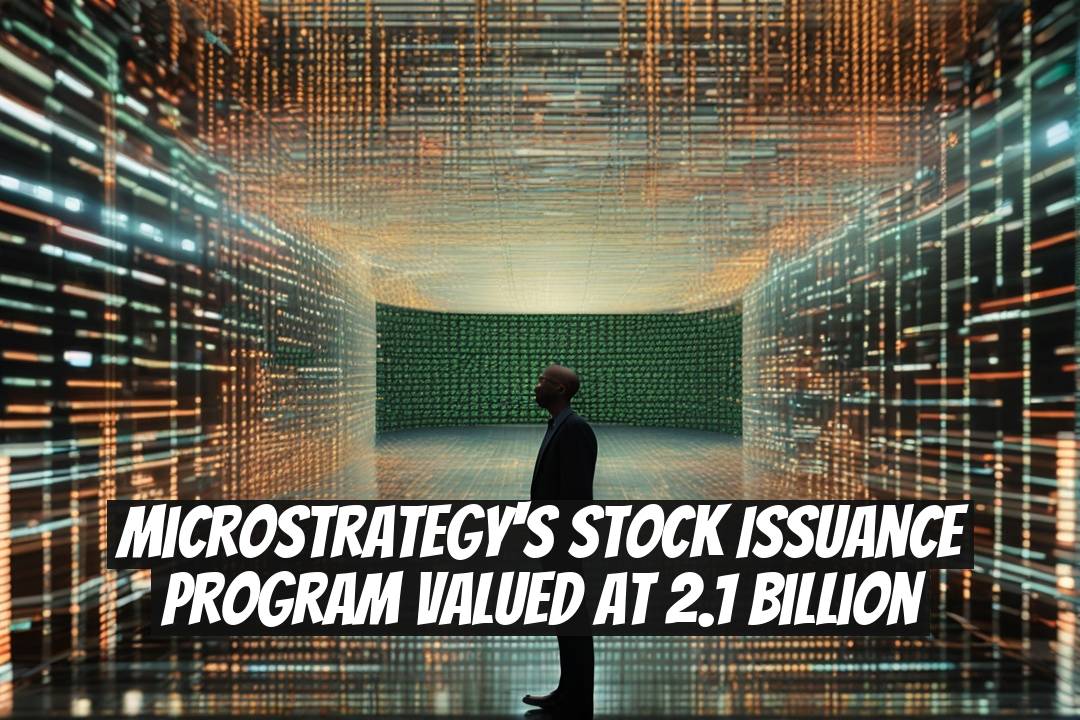 MicroStrategy's Stock Issuance Program Valued at 2.1 Billion