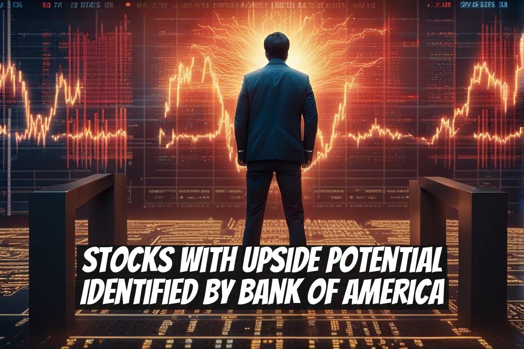 Stocks with Upside Potential Identified by Bank of America