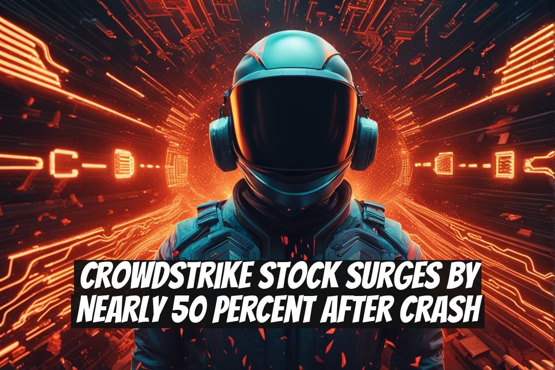 CrowdStrike Stock Surges by Nearly 50 Percent After Crash