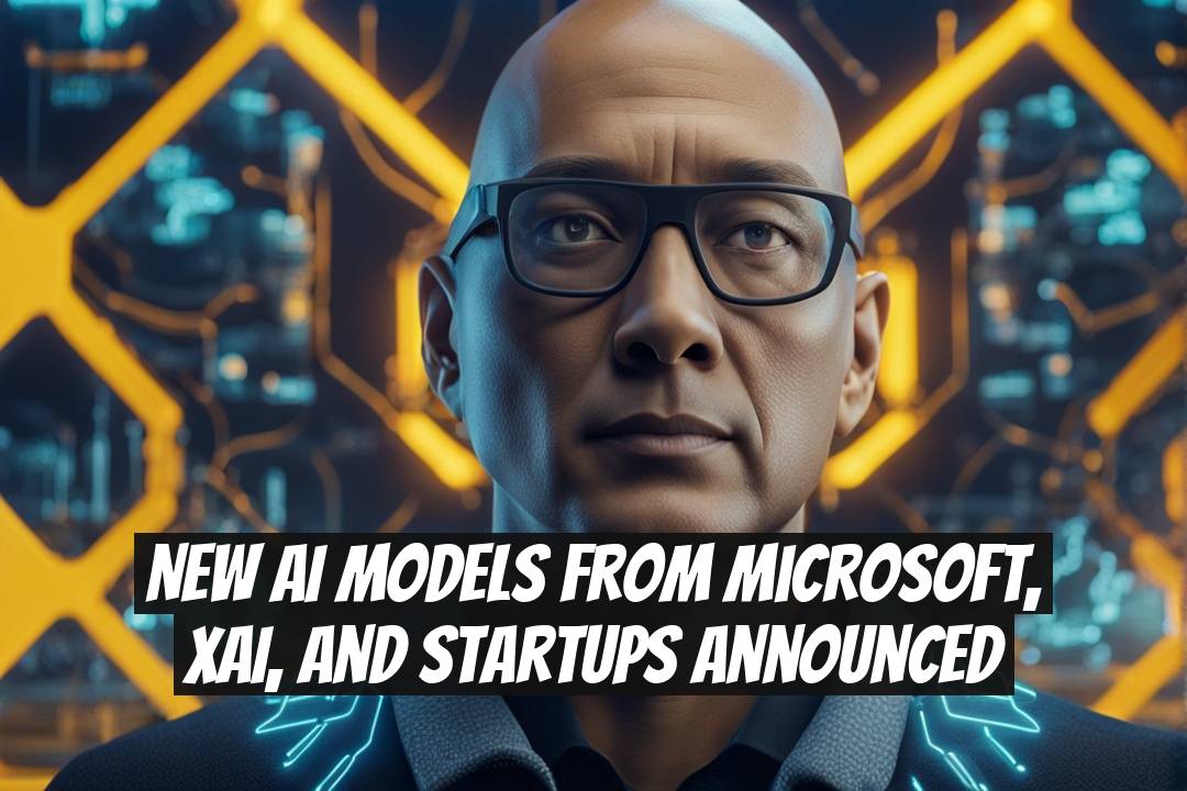 New AI Models from Microsoft, xAI, and Startups Announced