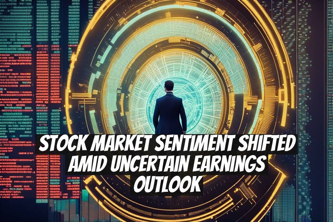 Stock Market Sentiment Shifted Amid Uncertain Earnings Outlook