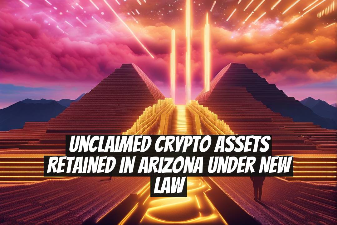 Unclaimed Crypto Assets Retained in Arizona Under New Law