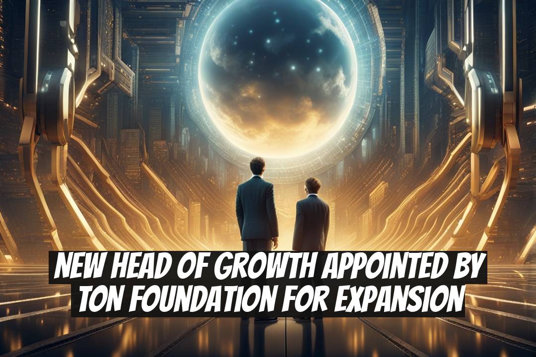 New Head of Growth Appointed by TON Foundation for Expansion