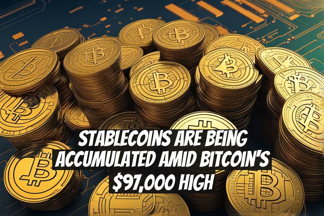 Stablecoins are Being Accumulated Amid Bitcoin's $97,000 High
