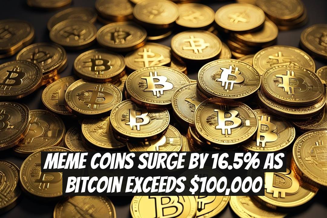 Meme Coins Surge by 16.5% as Bitcoin Exceeds $100,000