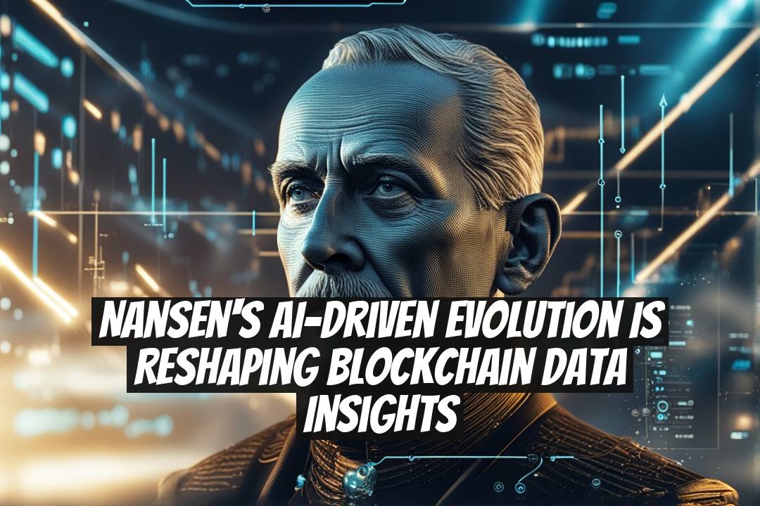 Nansen's AI-Driven Evolution Is Reshaping Blockchain Data Insights